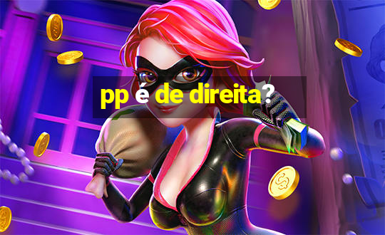 pp é de direita?