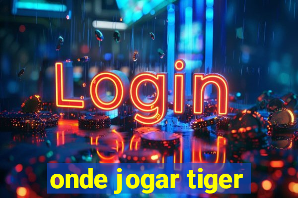 onde jogar tiger