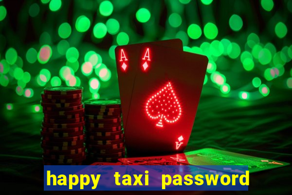 happy taxi password road 96