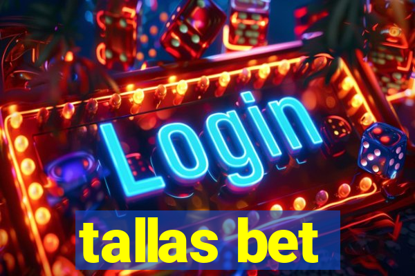 tallas bet