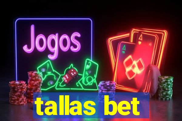 tallas bet