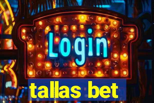 tallas bet