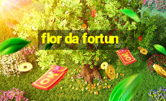 flor da fortun