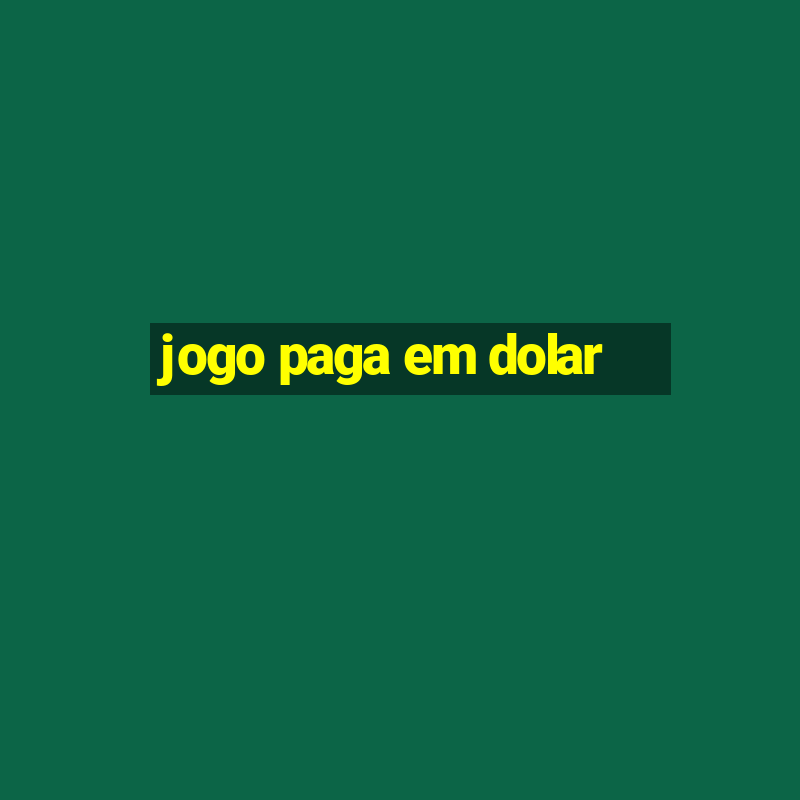 jogo paga em dolar