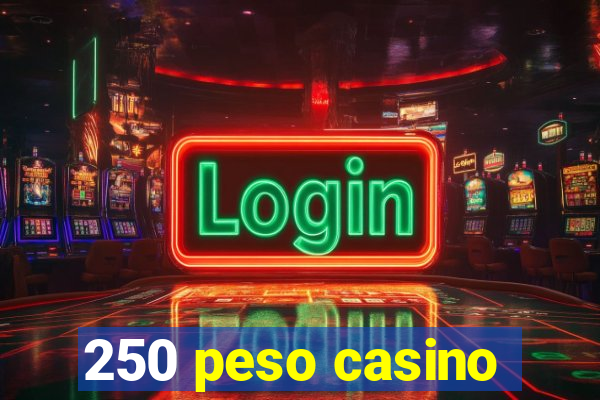 250 peso casino