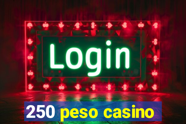 250 peso casino