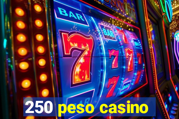 250 peso casino