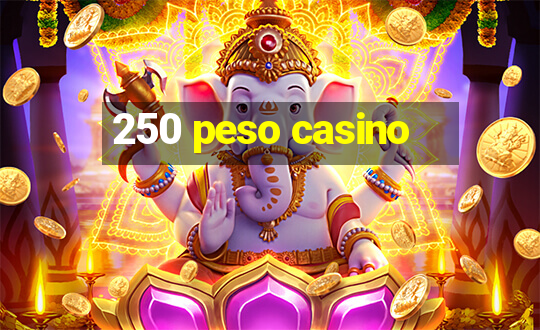 250 peso casino