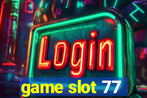 game slot 77