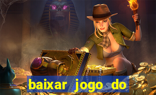 baixar jogo do tigre para ganhar dinheiro de verdade