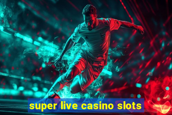 super live casino slots