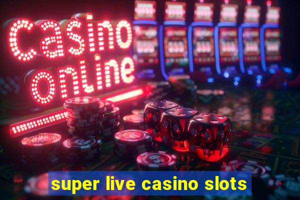 super live casino slots