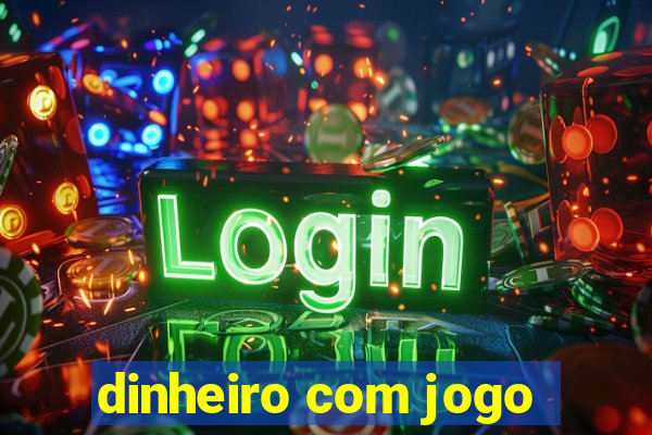 dinheiro com jogo