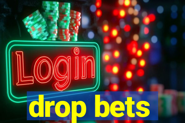 drop bets