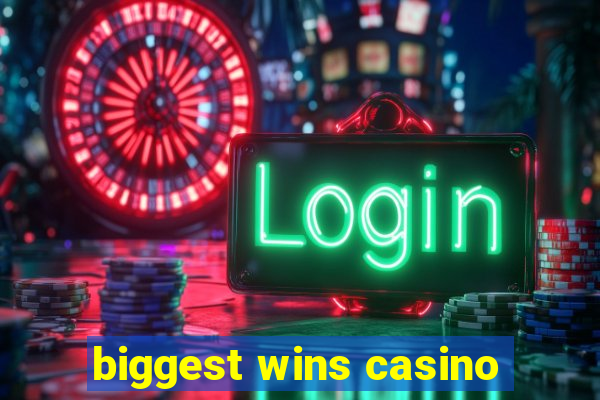 biggest wins casino