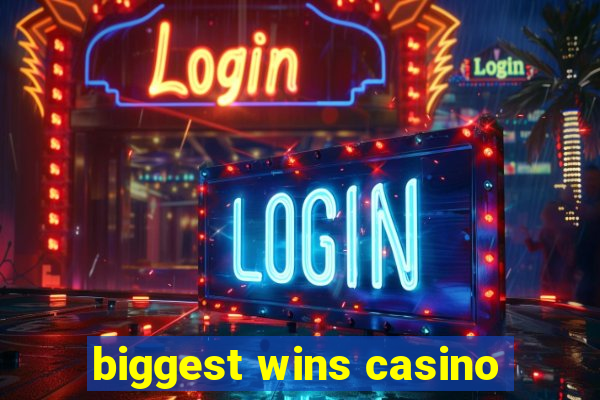 biggest wins casino