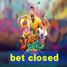 bet closed