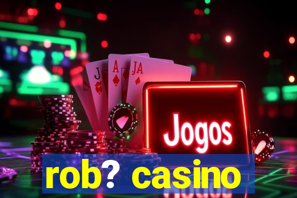 rob? casino