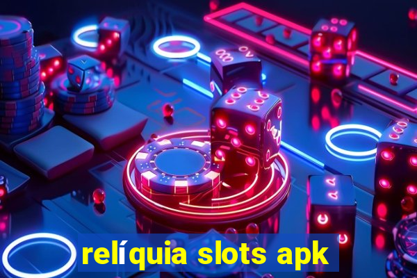 relíquia slots apk