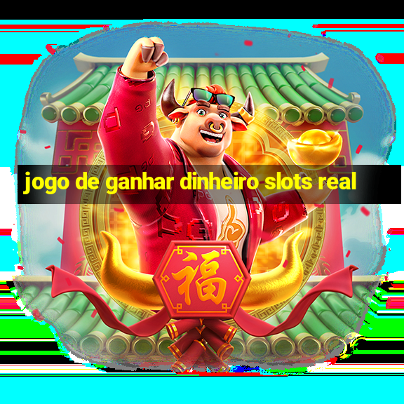 jogo de ganhar dinheiro slots real