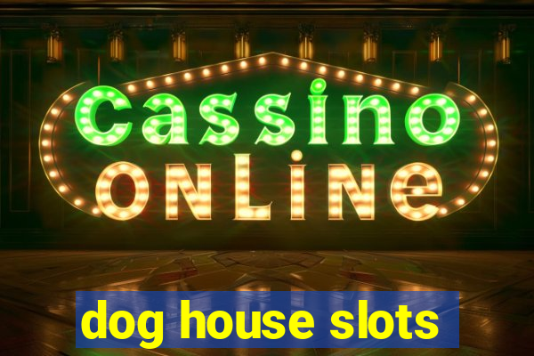 dog house slots