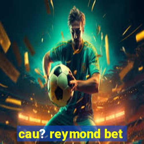 cau? reymond bet