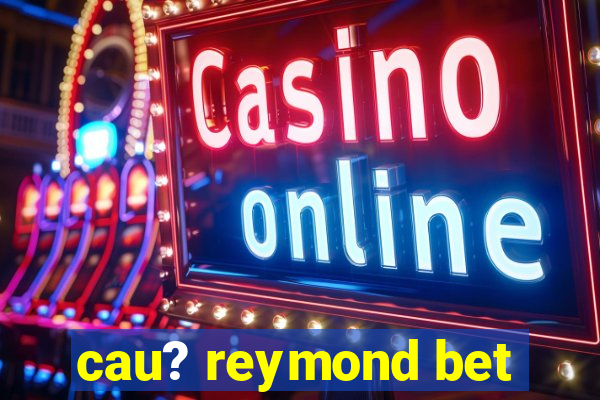 cau? reymond bet