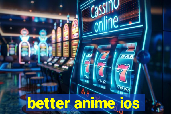 better anime ios