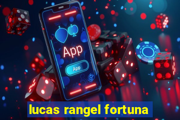 lucas rangel fortuna