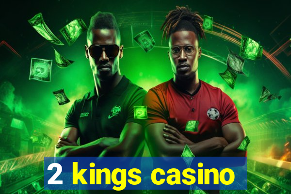 2 kings casino