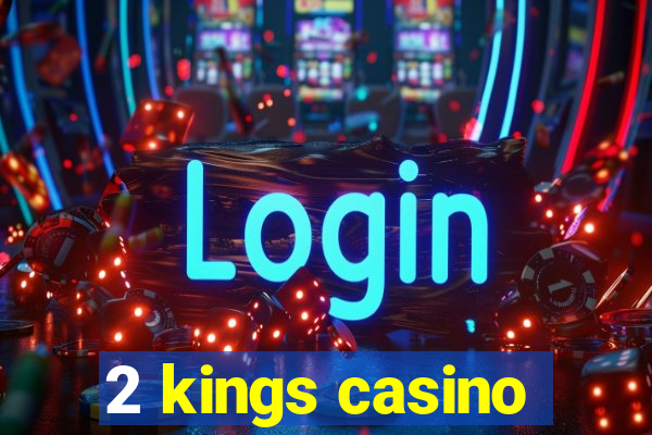 2 kings casino