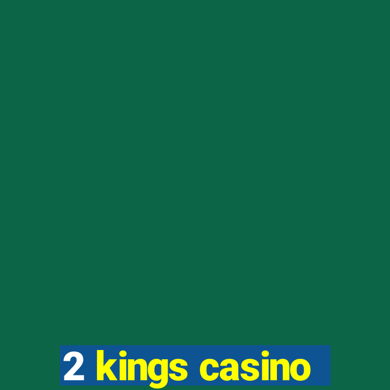 2 kings casino