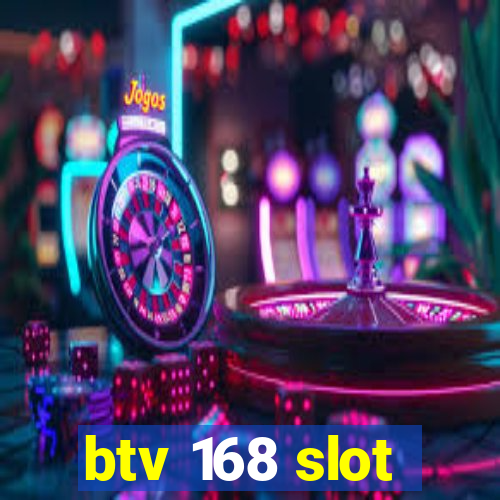 btv 168 slot