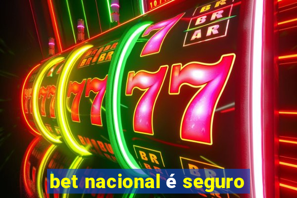 bet nacional é seguro