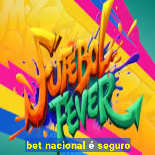 bet nacional é seguro