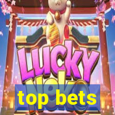 top bets