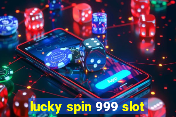 lucky spin 999 slot