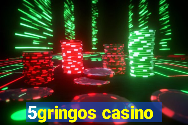 5gringos casino