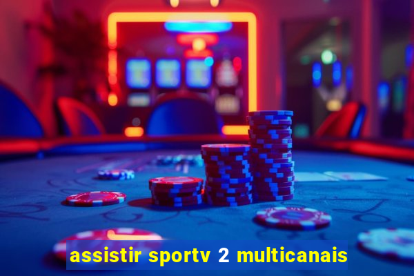 assistir sportv 2 multicanais