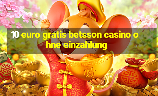 10 euro gratis betsson casino ohne einzahlung