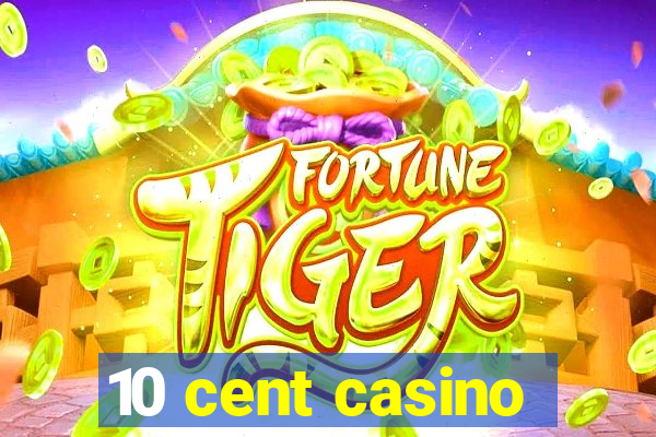 10 cent casino