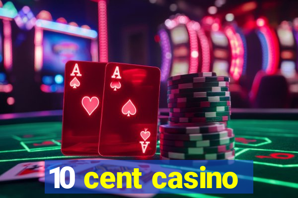 10 cent casino