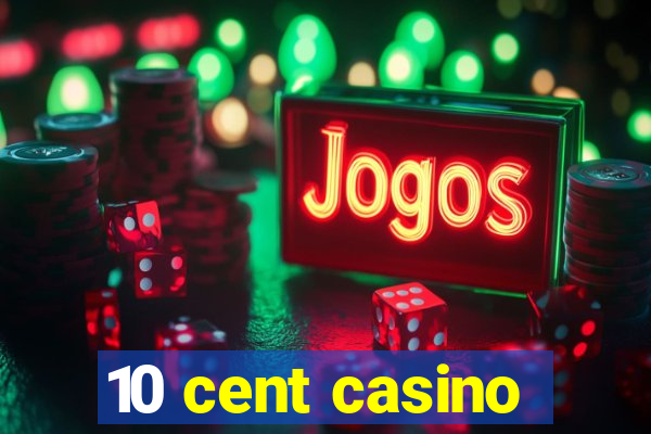 10 cent casino