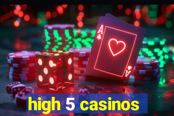 high 5 casinos