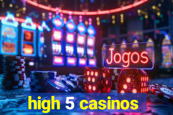 high 5 casinos