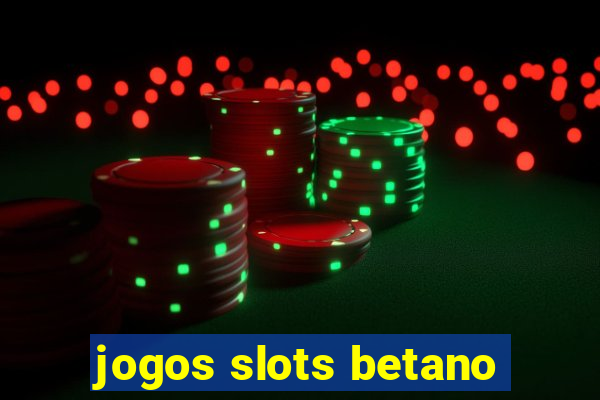 jogos slots betano