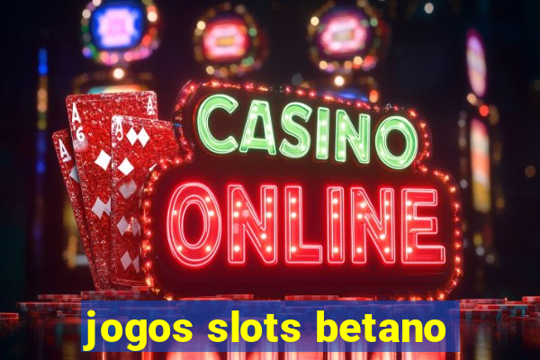 jogos slots betano