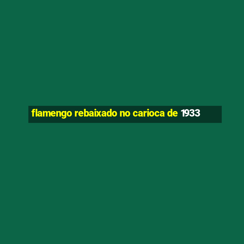 flamengo rebaixado no carioca de 1933