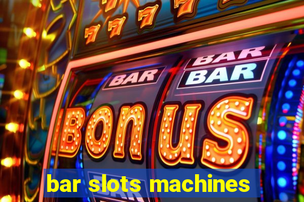 bar slots machines