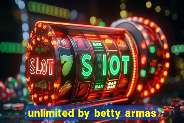 unlimited by betty armas